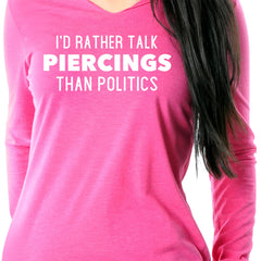 I'd Rather Talk Piercings than Politics Tapered Long Sleeve Hoodie