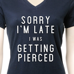 Sorry I'm Late I was Getting Pierced Tapered V-Neck Tee Shirt