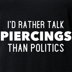 I'd Rather Talk Piercings than Politics Tapered V-Neck Tee Shirt