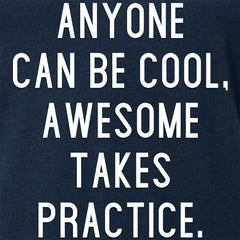 Anyone can be cool, but awesome takes practice Tapered V-Neck Tee Shirt