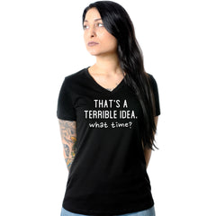THAT'S A TERRIBLE IDEA. what time? Black Tapered V-Neck Tee Shirt